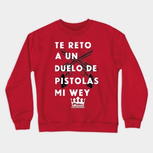 TE RETO A UN DUELO DE PISTOLAS MI WEY Crewneck Sweatshirt